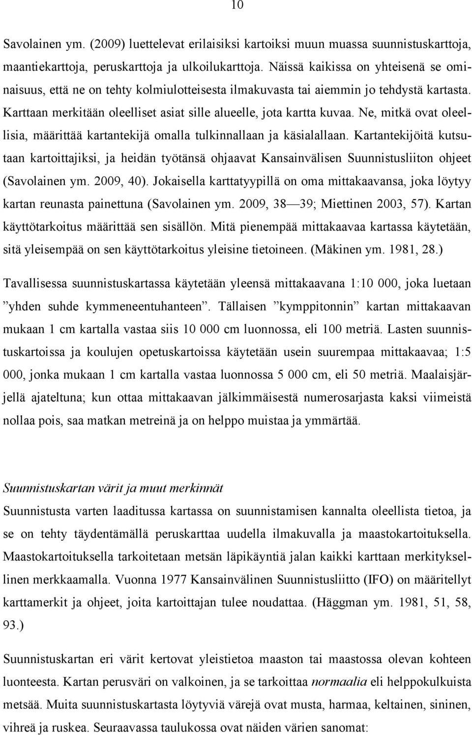 Ne, mitkä ovat oleellisia, määrittää kartantekijä omalla tulkinnallaan ja käsialallaan.