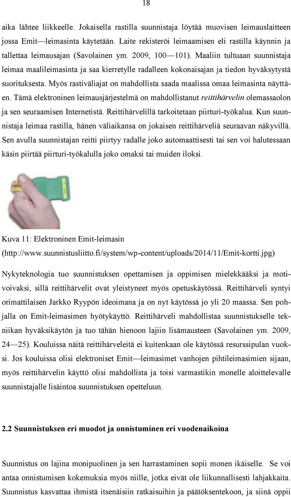 Maaliin tultuaan suunnistaja leimaa maalileimasinta ja saa kierretylle radalleen kokonaisajan ja tiedon hyväksytystä suorituksesta.