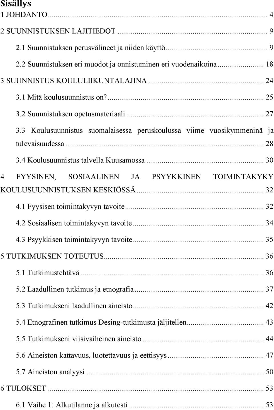 3 Koulusuunnistus suomalaisessa peruskoulussa viime vuosikymmeninä ja tulevaisuudessa... 28 3.4 Koulusuunnistus talvella Kuusamossa.