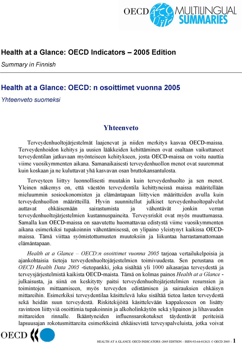 Terveydenhoidon kehitys ja uusien lääkkeiden kehittäminen ovat osaltaan vaikuttaneet terveydentilan jatkuvaan myönteiseen kehitykseen, josta OECD-maissa on voitu nauttia viime vuosikymmenten aikana.