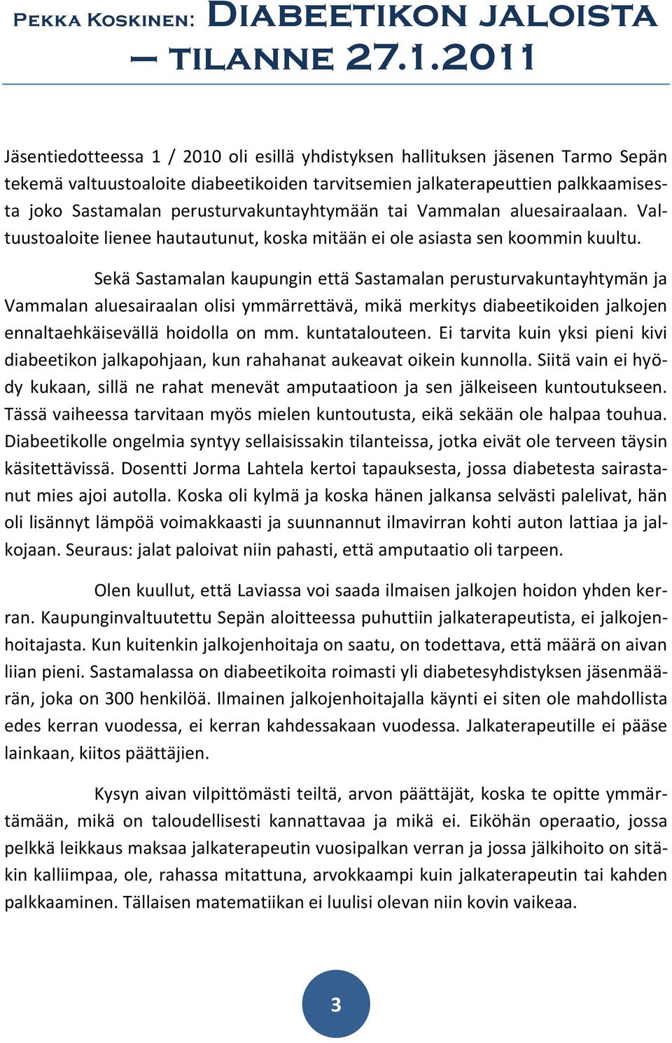 perusturvakuntayhtymään tai Vammalan aluesairaalaan. Valtuustoaloite lienee hautautunut, koska mitään ei ole asiasta sen koommin kuultu.