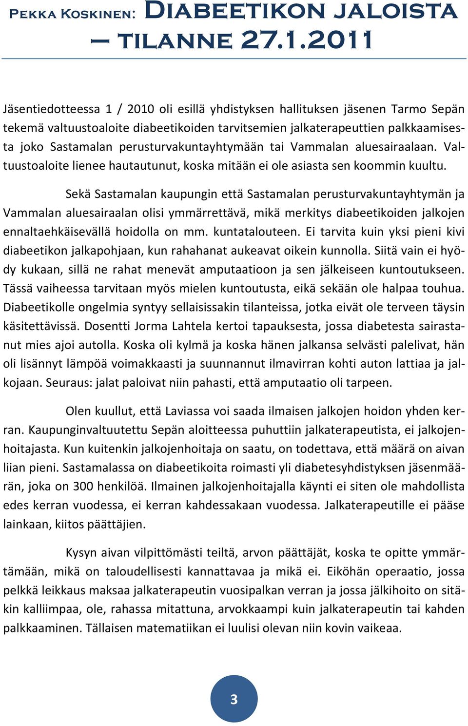 perusturvakuntayhtymään tai Vammalan aluesairaalaan. Valtuustoaloite lienee hautautunut, koska mitään ei ole asiasta sen koommin kuultu.