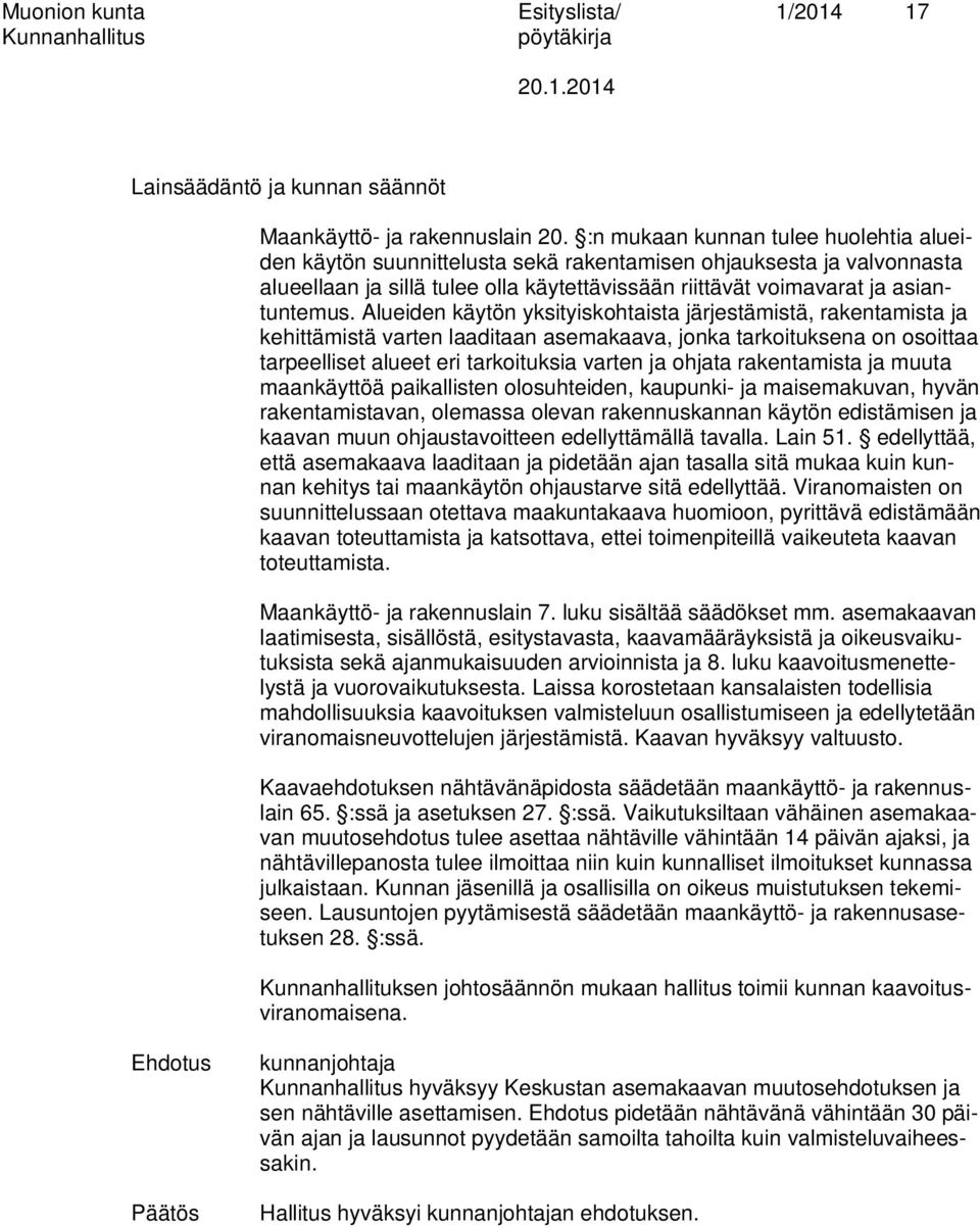 Alueiden käytön yksityiskohtaista järjestämistä, rakentamista ja kehittämistä varten laaditaan asemakaava, jonka tarkoituksena on osoittaa tarpeelliset alueet eri tarkoituksia varten ja ohjata