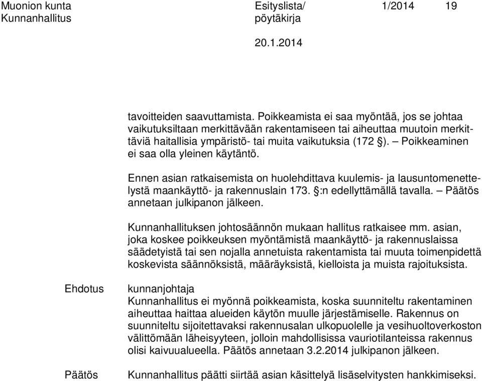 Poikkeaminen ei saa olla yleinen käytäntö. Ennen asian ratkaisemista on huolehdittava kuulemis- ja lausuntomenettelystä maankäyttö- ja rakennuslain 173. :n edellyttämällä tavalla.