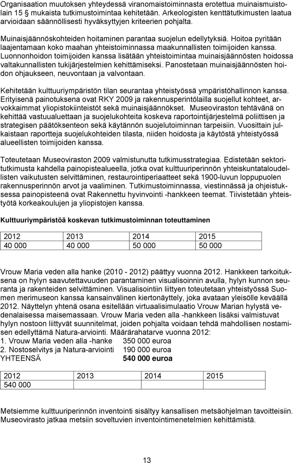 Hoitoa pyritään laajentamaan koko maahan yhteistoiminnassa maakunnallisten toimijoiden kanssa.