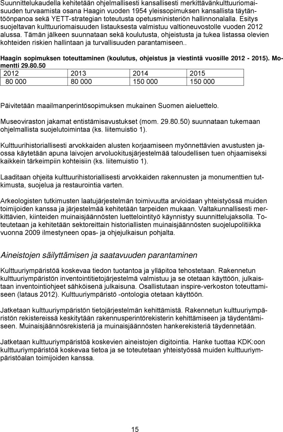 Tämän jälkeen suunnataan sekä koulutusta, ohjeistusta ja tukea listassa olevien kohteiden riskien hallintaan ja turvallisuuden parantamiseen.