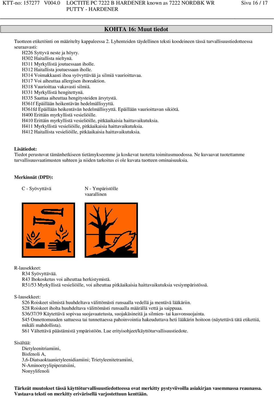 H317 Voi aiheuttaa allergisen ihoreaktion. H318 Vaurioittaa vakavasti silmiä. H331 Myrkyllistä hengitettynä. H335 Saattaa aiheuttaa hengitysteiden ärsytystä.