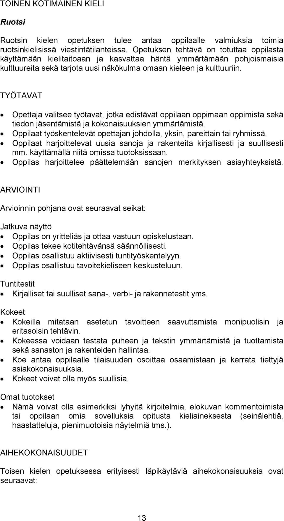 TYÖTAVAT Opettaja valitsee työtavat, jotka edistävät oppilaan oppimaan oppimista sekä tiedon jäsentämistä ja kokonaisuuksien ymmärtämistä.