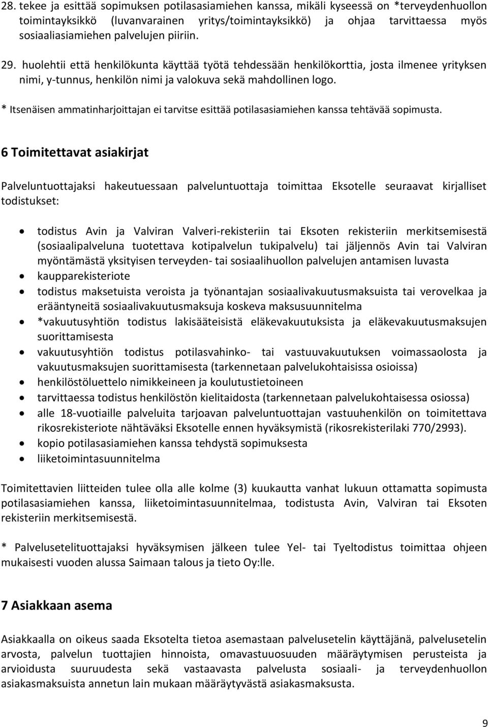 * Itsenäisen ammatinharjoittajan ei tarvitse esittää potilasasiamiehen kanssa tehtävää sopimusta.