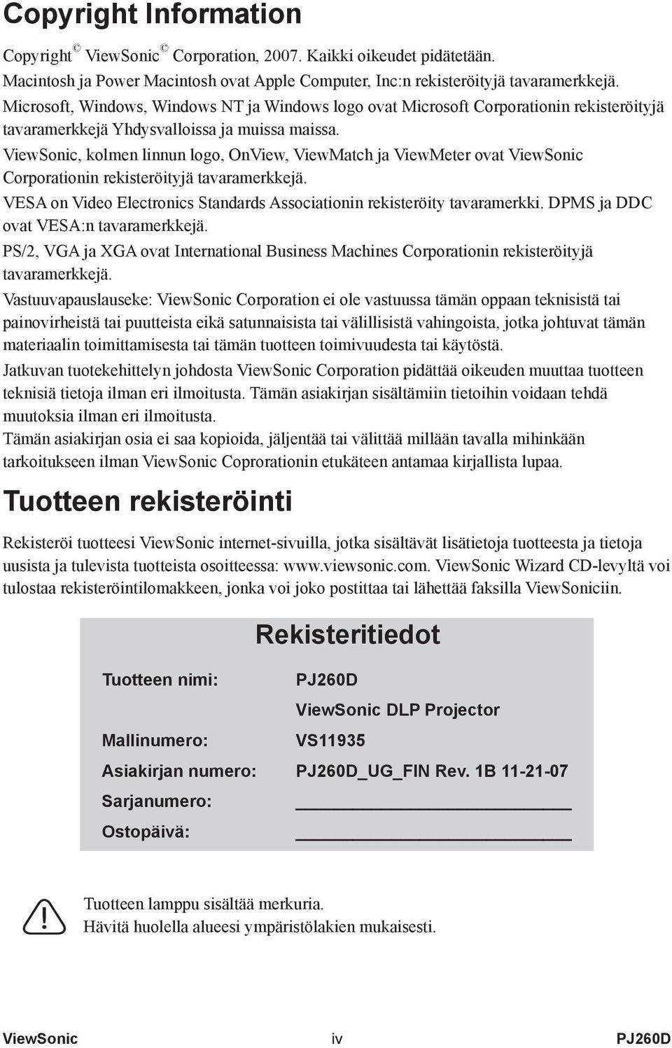 ViewSonic, kolmen linnun logo, OnView, ViewMatch ja ViewMeter ovat ViewSonic Corporationin rekisteröityjä tavaramerkkejä. VESA on Video Electronics Standards Associationin rekisteröity tavaramerkki.