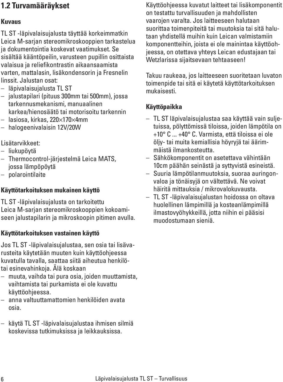 Jalustan osat: läpivalaisujalusta TL ST jalustapilari (pituus 300mm tai 500mm), jossa tarkennusmekanismi, manuaalinen karkea/hienosäätö tai motorisoitu tarkennin lasiosa, kirkas, 220 170 4mm