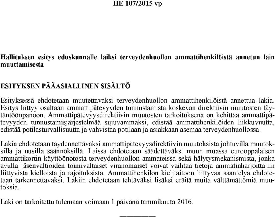 Ammattipätevyysdirektiivin muutosten tarkoituksena on kehittää ammattipätevyyden tunnustamisjärjestelmää sujuvammaksi, edistää ammattihenkilöiden liikkuvuutta, edistää potilasturvallisuutta ja