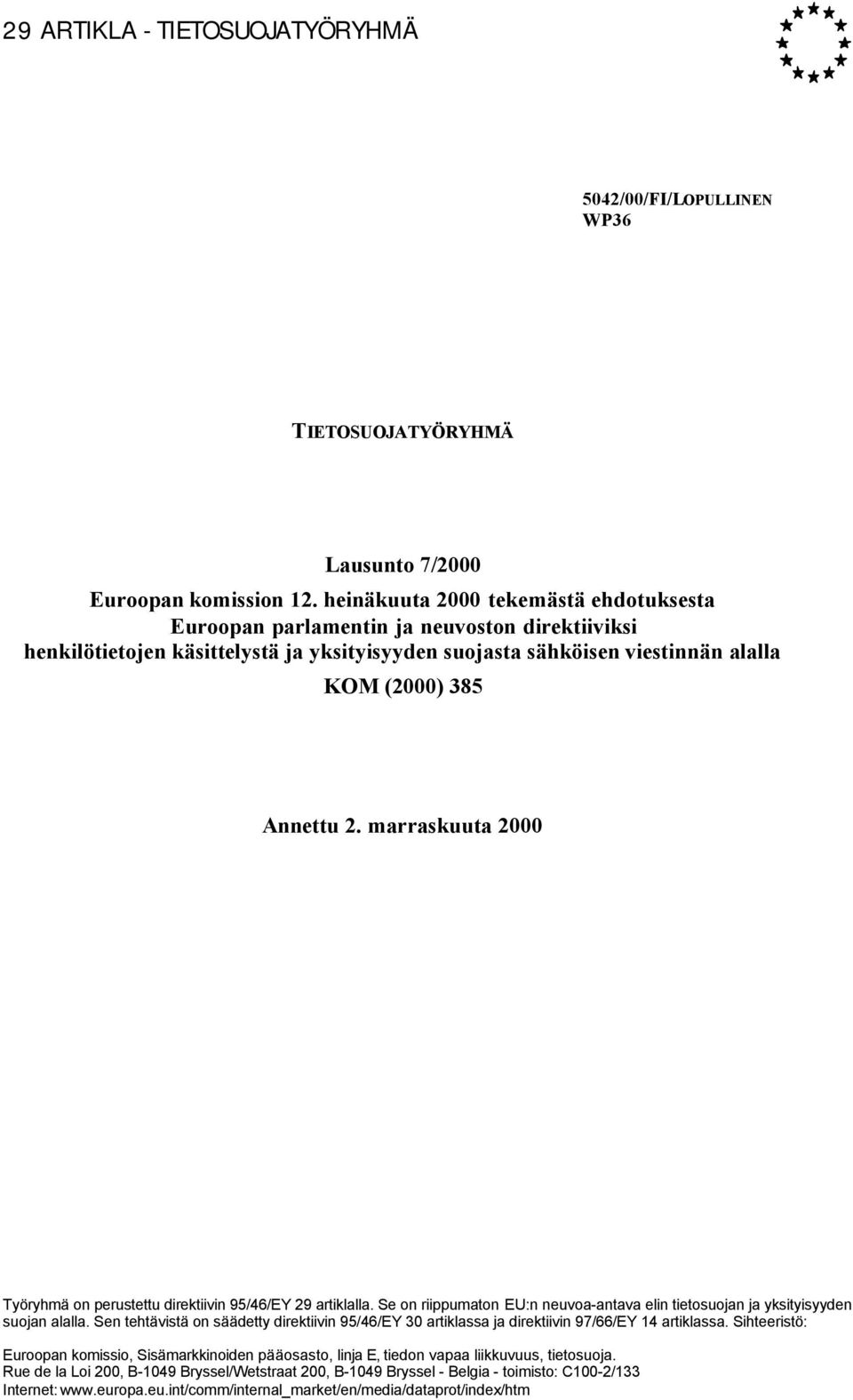 marraskuuta 2000 Työryhmä on perustettu direktiivin 95/46/EY 29 artiklalla. Se on riippumaton EU:n neuvoa-antava elin tietosuojan ja yksityisyyden suojan alalla.