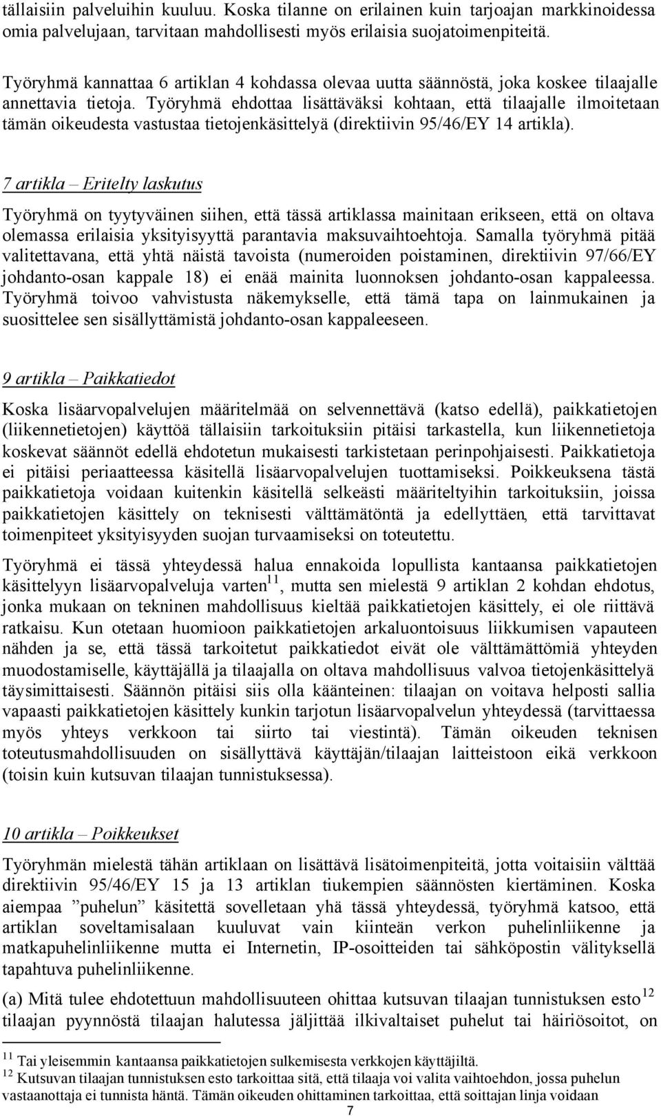 Työryhmä ehdottaa lisättäväksi kohtaan, että tilaajalle ilmoitetaan tämän oikeudesta vastustaa tietojenkäsittelyä (direktiivin 95/46/EY 14 artikla).