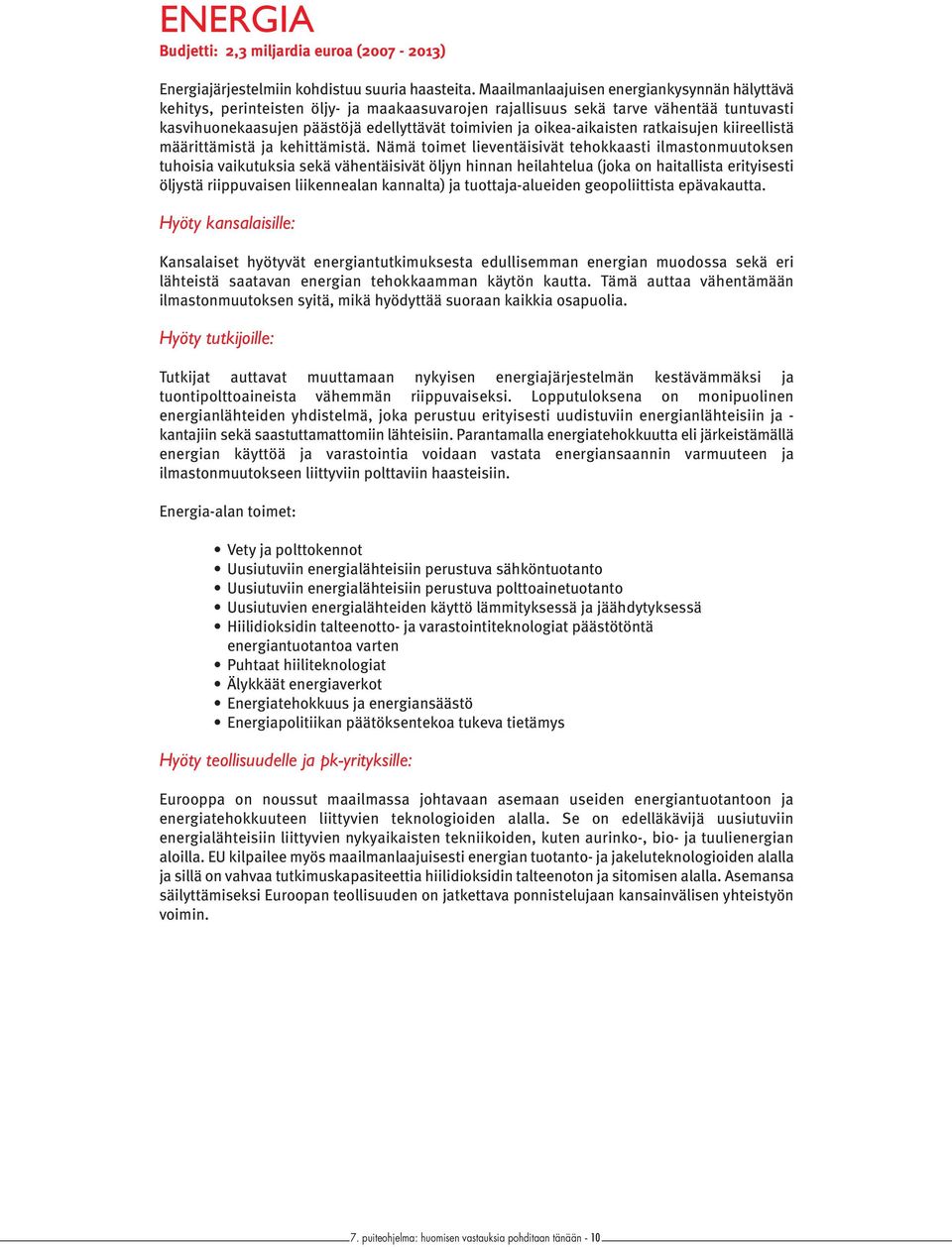oikea-aikaisten ratkaisujen kiireellistä määrittämistä ja kehittämistä.