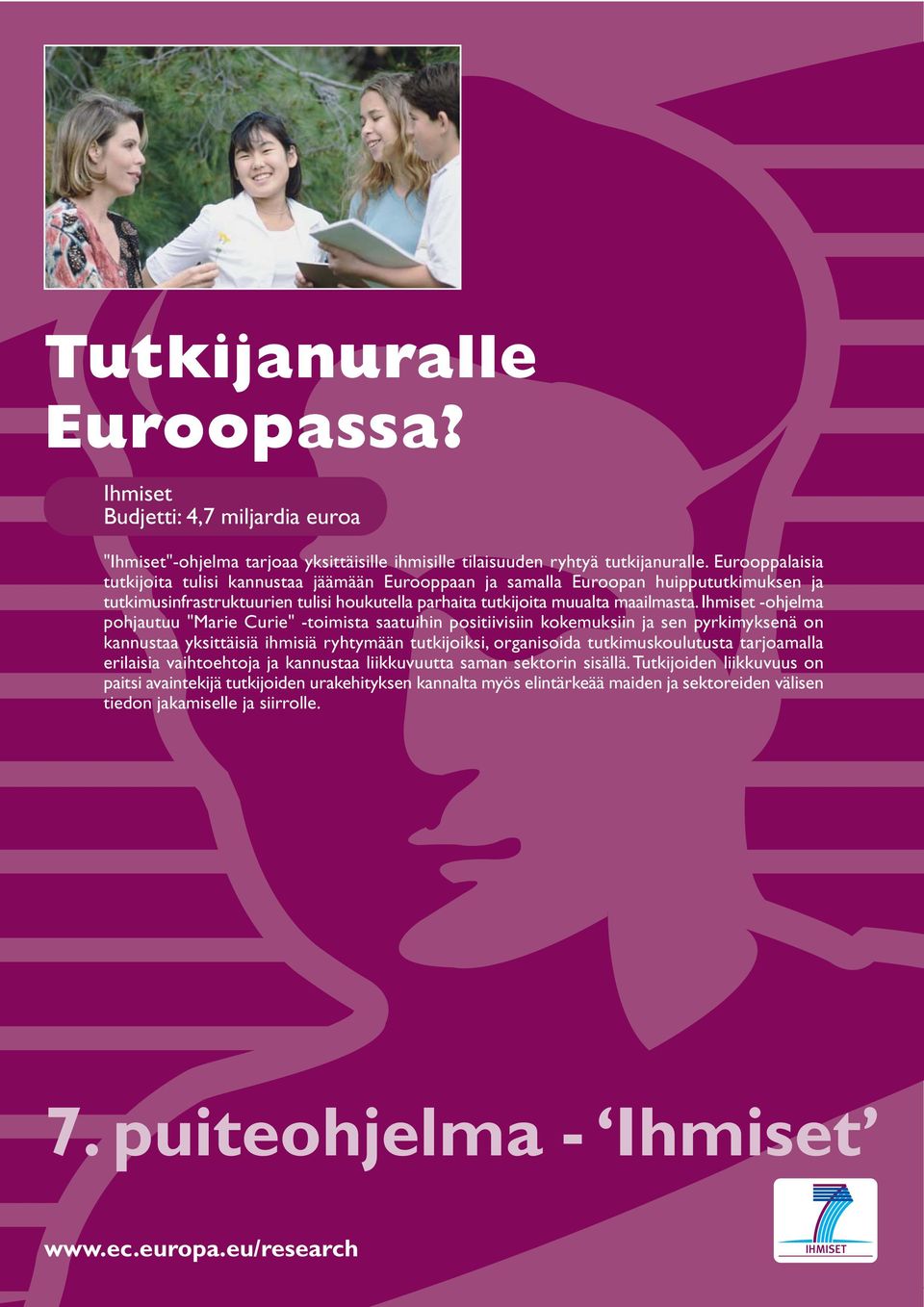 Ihmiset -ohjelma pohjautuu "Marie Curie" -toimista saatuihin positiivisiin kokemuksiin ja sen pyrkimyksenä on kannustaa yksittäisiä ihmisiä ryhtymään tutkijoiksi, organisoida tutkimuskoulutusta