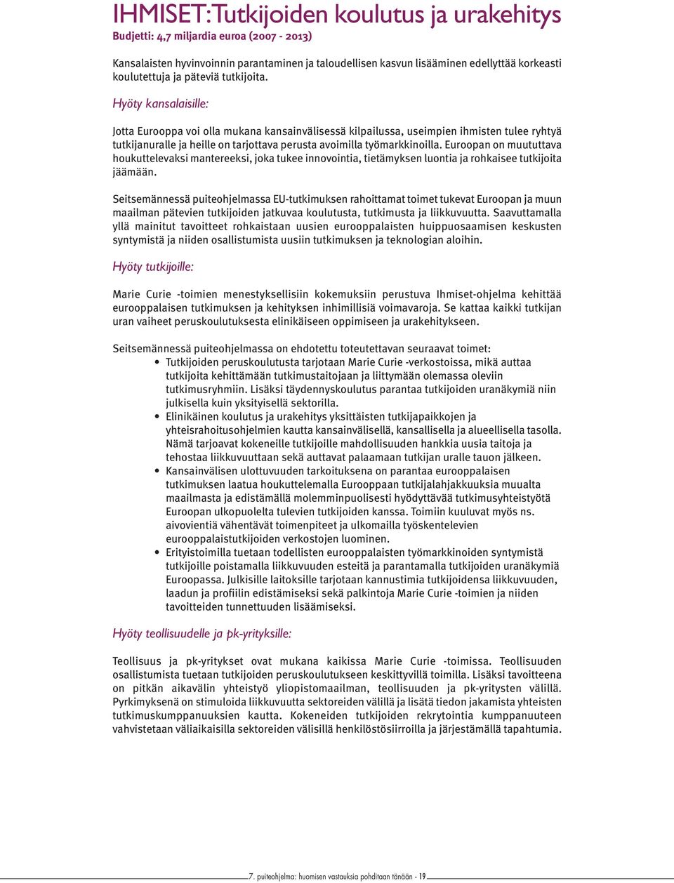 Euroopan on muututtava houkuttelevaksi mantereeksi, joka tukee innovointia, tietämyksen luontia ja rohkaisee tutkijoita jäämään.