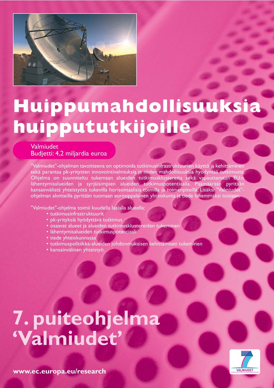 Ohjelma on suunniteltu tukemaan alueiden tutkimusklustereita sekä vapauttamaan EU:n lähentymisalueiden ja syrjäisimpien alueiden tutkimuspotentiaalia.