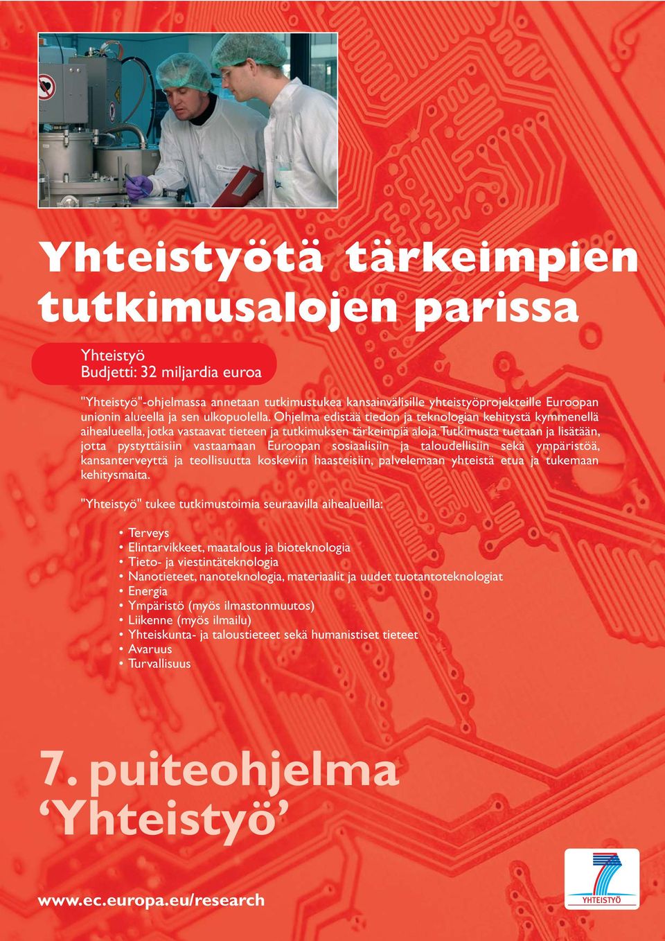 Tutkimusta tuetaan ja lisätään, jotta pystyttäisiin vastaamaan Euroopan sosiaalisiin ja taloudellisiin sekä ympäristöä, kansanterveyttä ja teollisuutta koskeviin haasteisiin, palvelemaan yhteistä