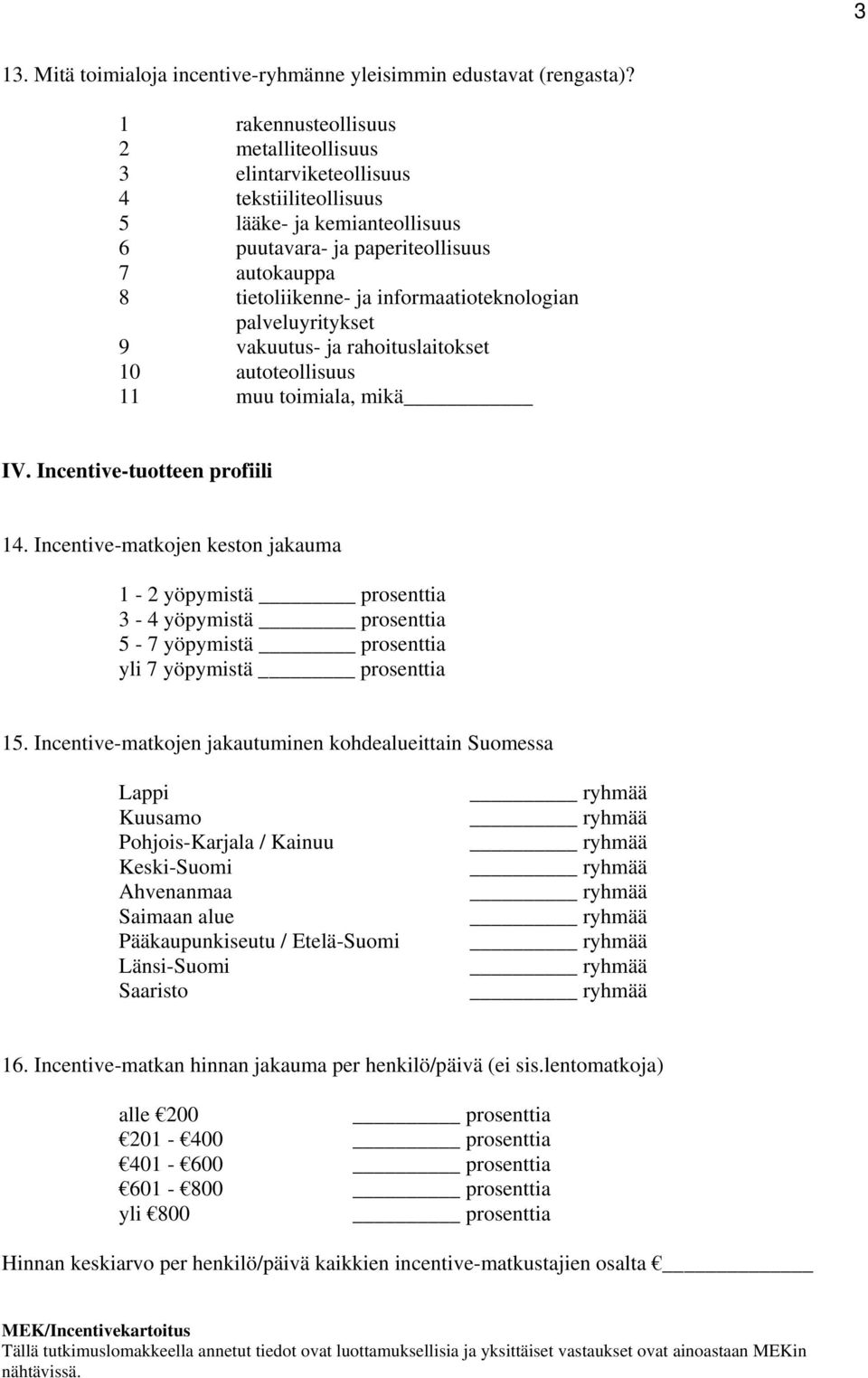 informaatioteknologian palveluyritykset 9 vakuutus- ja rahoituslaitokset 10 autoteollisuus 11 muu toimiala, mikä IV. Incentive-tuotteen profiili 14.