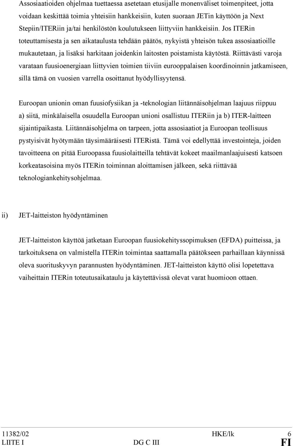 Jos ITERin toteuttamisesta ja sen aikataulusta tehdään päätös, nykyistä yhteisön tukea assosiaatioille mukautetaan, ja lisäksi harkitaan joidenkin laitosten poistamista käytöstä.