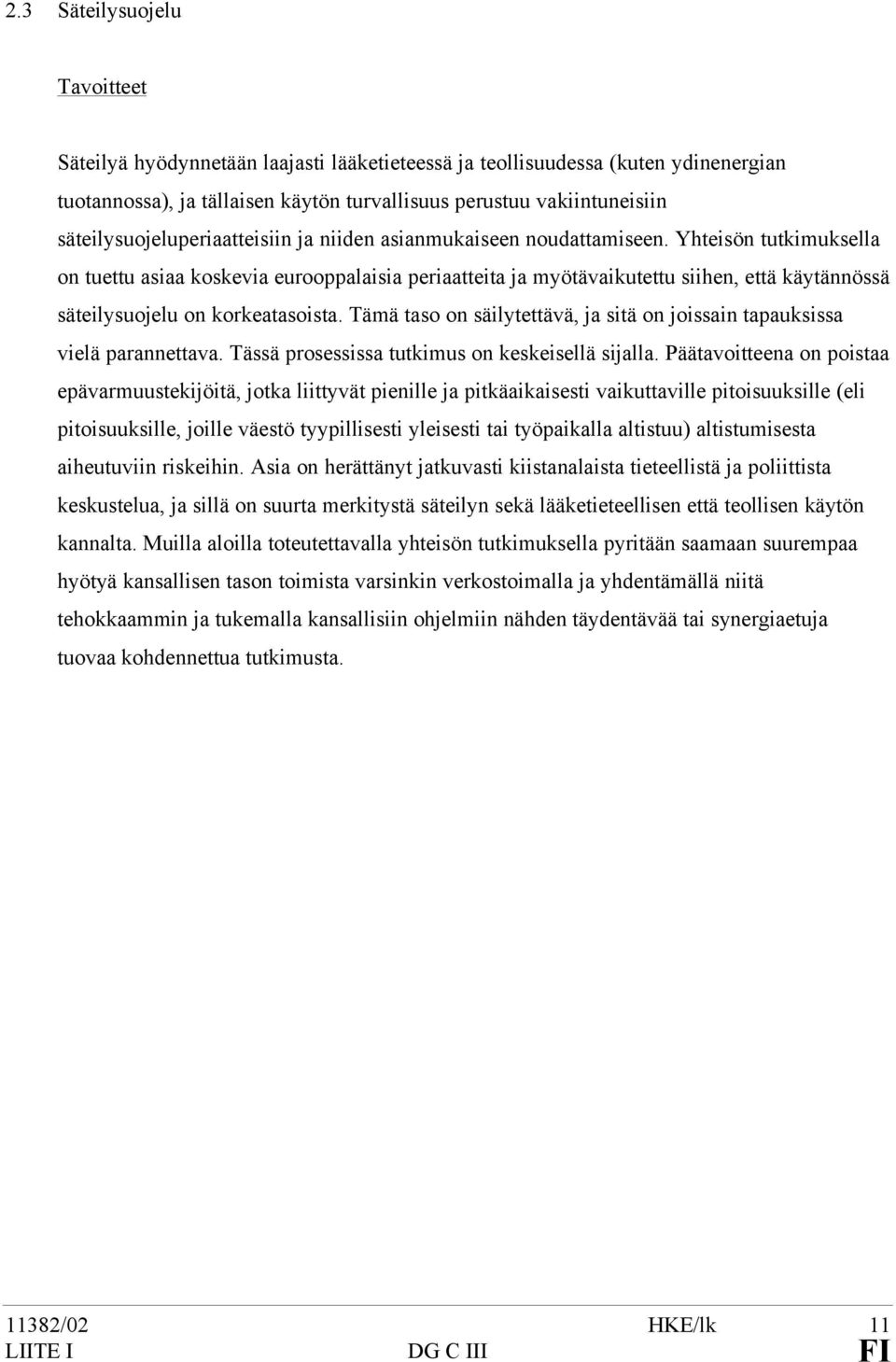 Yhteisön tutkimuksella on tuettu asiaa koskevia eurooppalaisia periaatteita ja myötävaikutettu siihen, että käytännössä säteilysuojelu on korkeatasoista.