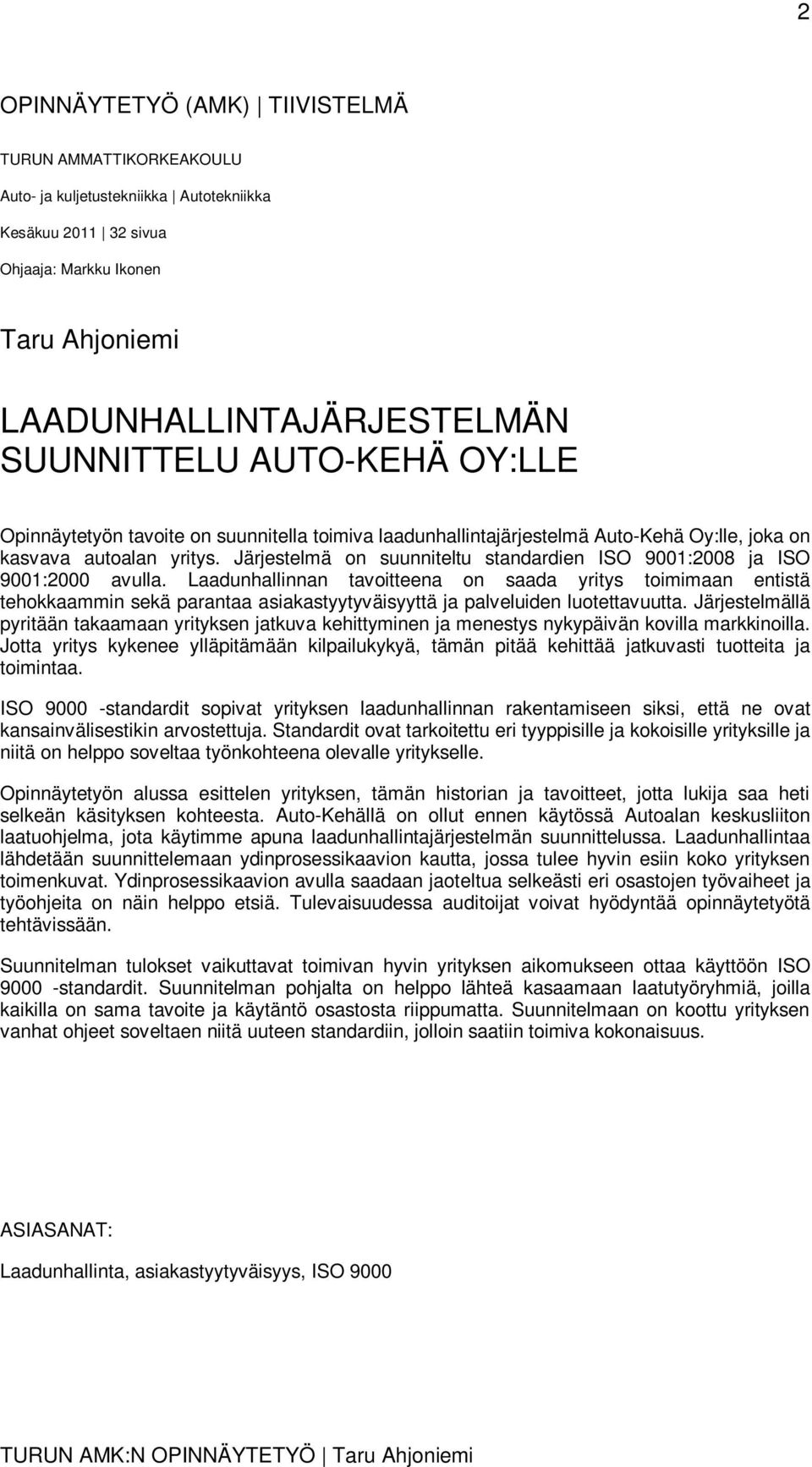 Järjestelmä on suunniteltu standardien ISO 9001:2008 ja ISO 9001:2000 avulla.