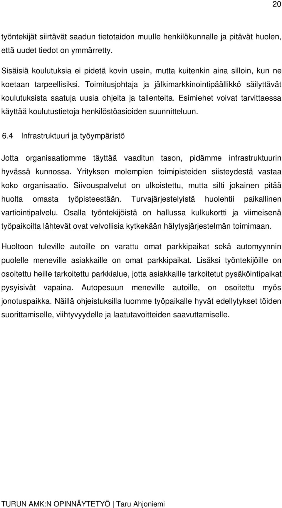 Toimitusjohtaja ja jälkimarkkinointipäällikkö säilyttävät koulutuksista saatuja uusia ohjeita ja tallenteita. Esimiehet voivat tarvittaessa käyttää koulutustietoja henkilöstöasioiden suunnitteluun. 6.