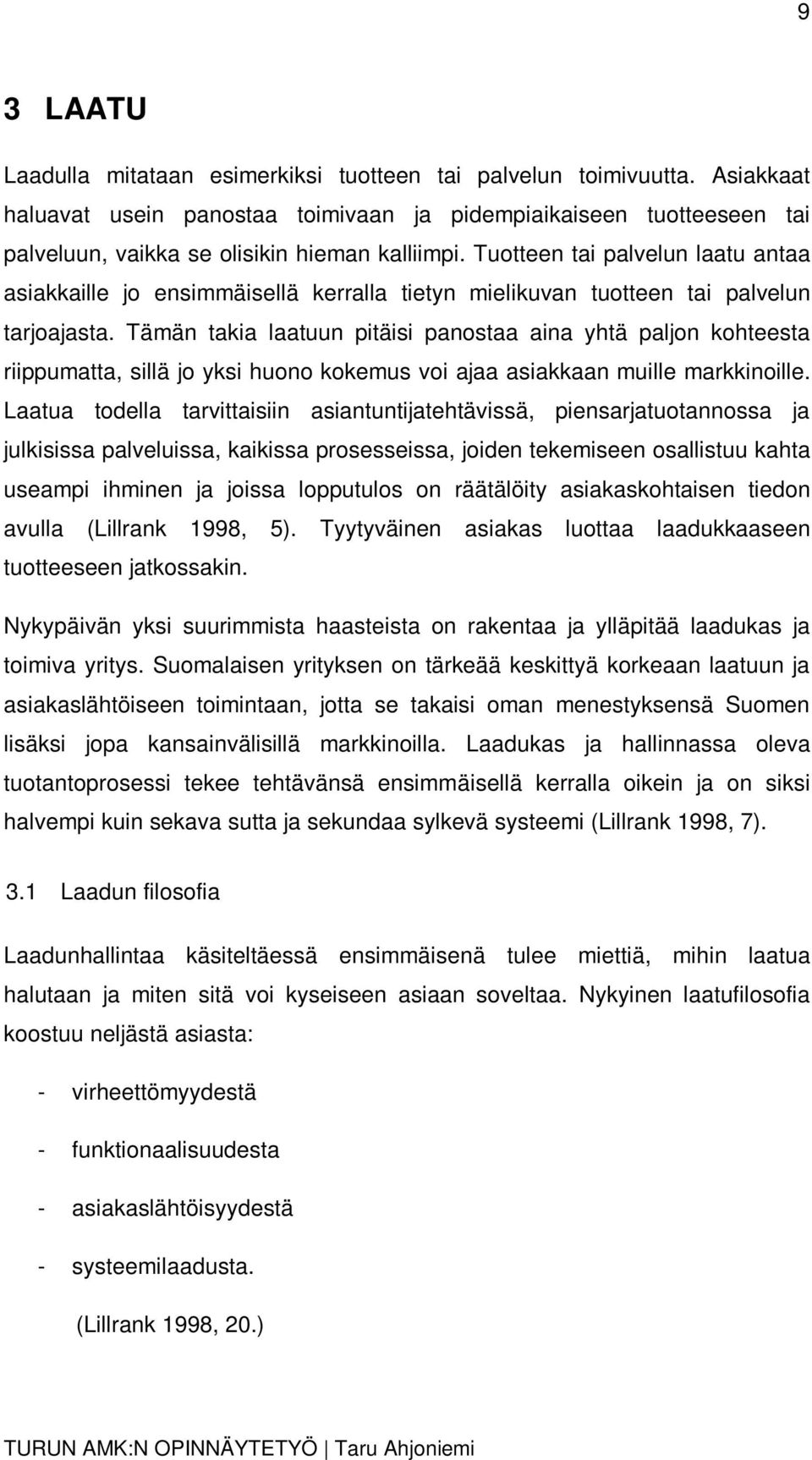 Tuotteen tai palvelun laatu antaa asiakkaille jo ensimmäisellä kerralla tietyn mielikuvan tuotteen tai palvelun tarjoajasta.