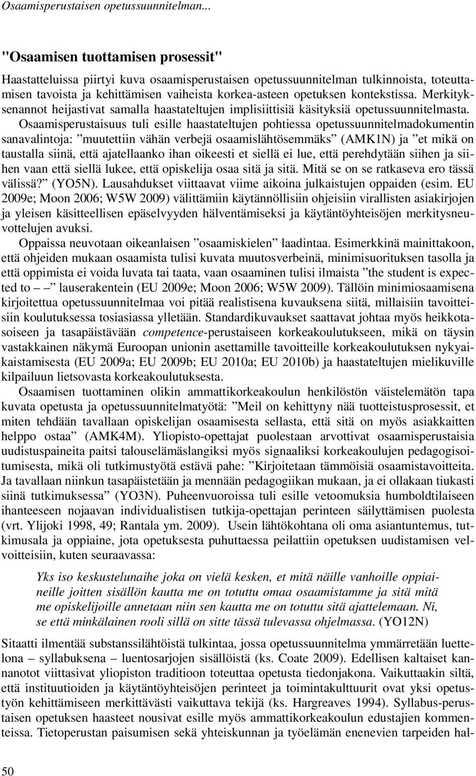 kontekstissa. Merkityksenannot heijastivat samalla haastateltujen implisiittisiä käsityksiä opetussuunnitelmasta.