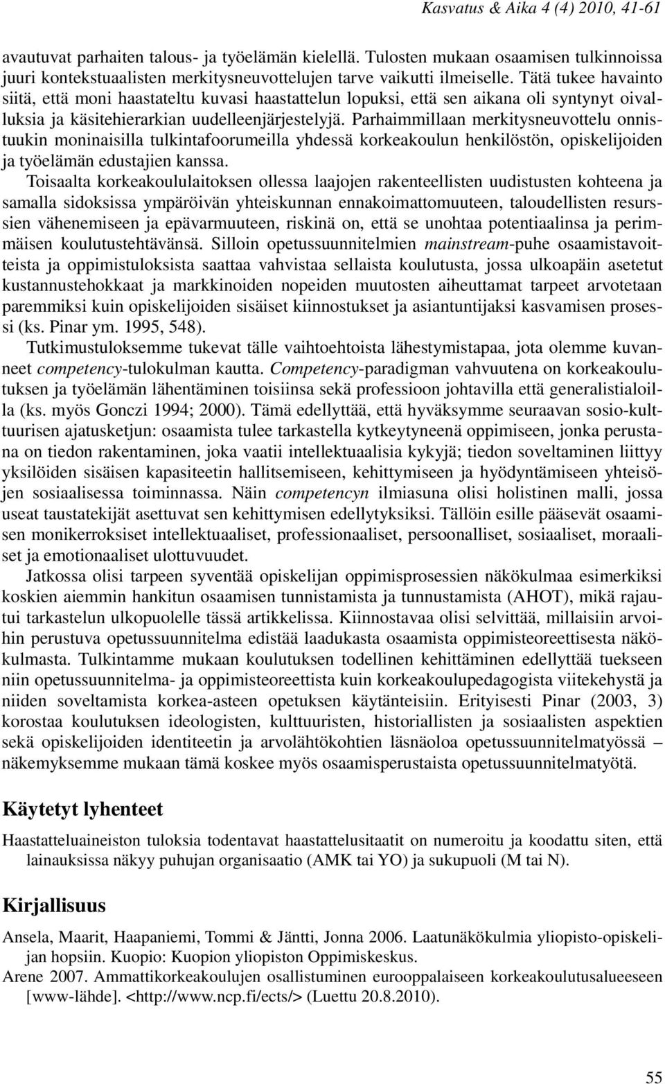 Parhaimmillaan merkitysneuvottelu onnistuukin moninaisilla tulkintafoorumeilla yhdessä korkeakoulun henkilöstön, opiskelijoiden ja työelämän edustajien kanssa.