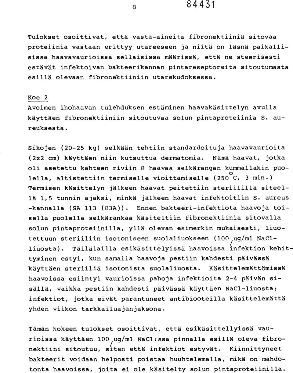 Koe 2 Avoimen ihohaavan tulehduksen estäminen haavakäsittelyn avulla käyttäen fibronektiiniin sitoutuvaa solun pintaproteiinia S. aureuksesta.