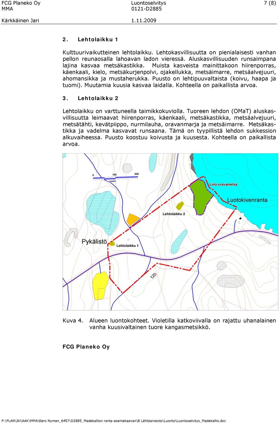 Muista kasveista mainittakoon hiirenporras, käenkaali, kielo, metsäkurjenpolvi, ojakellukka, metsäimarre, metsäalvejuuri, ahomansikka ja mustaherukka.