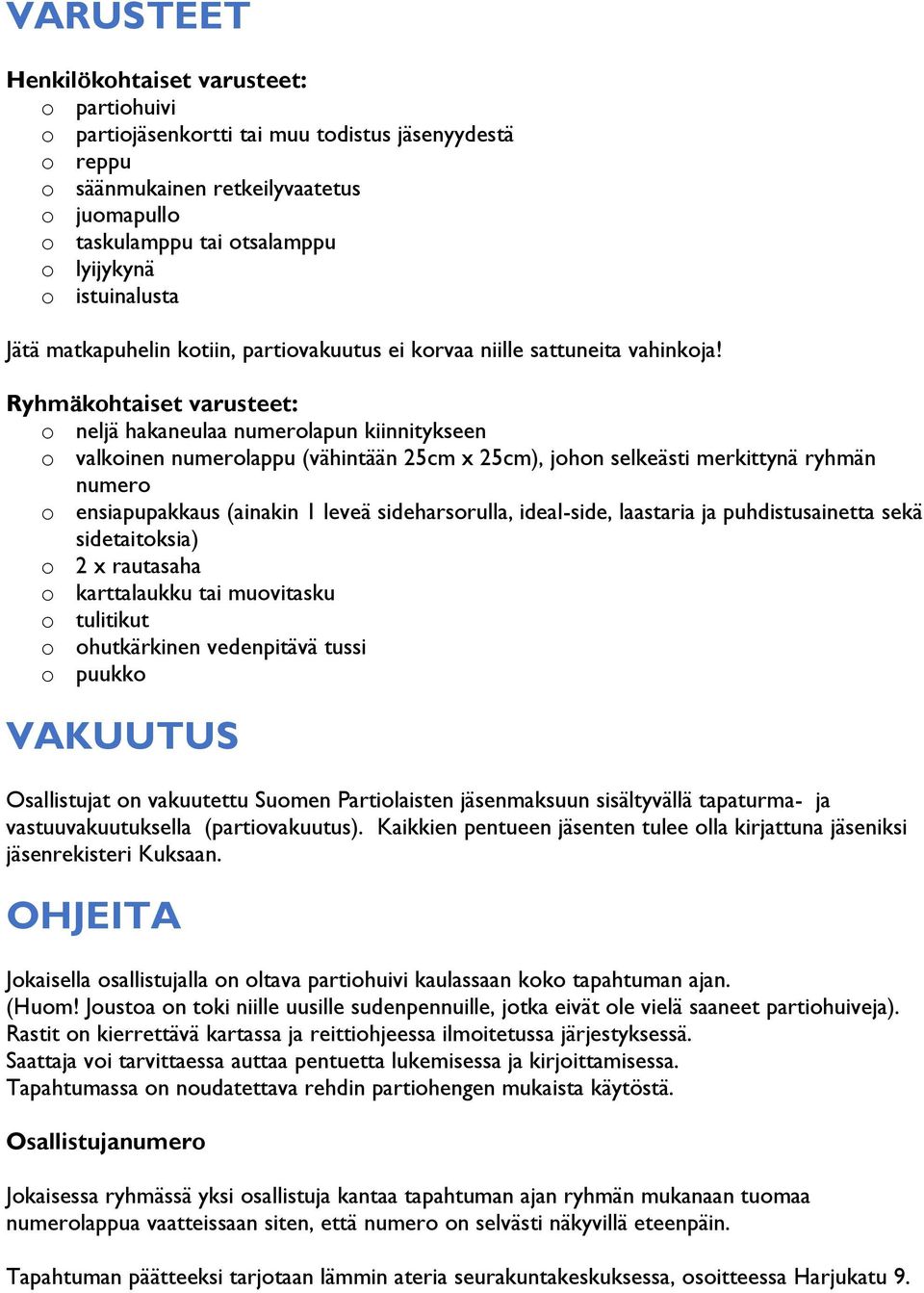 Ryhmäkohtaiset varusteet: o neljä hakaneulaa numerolapun kiinnitykseen o valkoinen numerolappu (vähintään 25cm x 25cm), johon selkeästi merkittynä ryhmän numero o ensiapupakkaus (ainakin 1 leveä