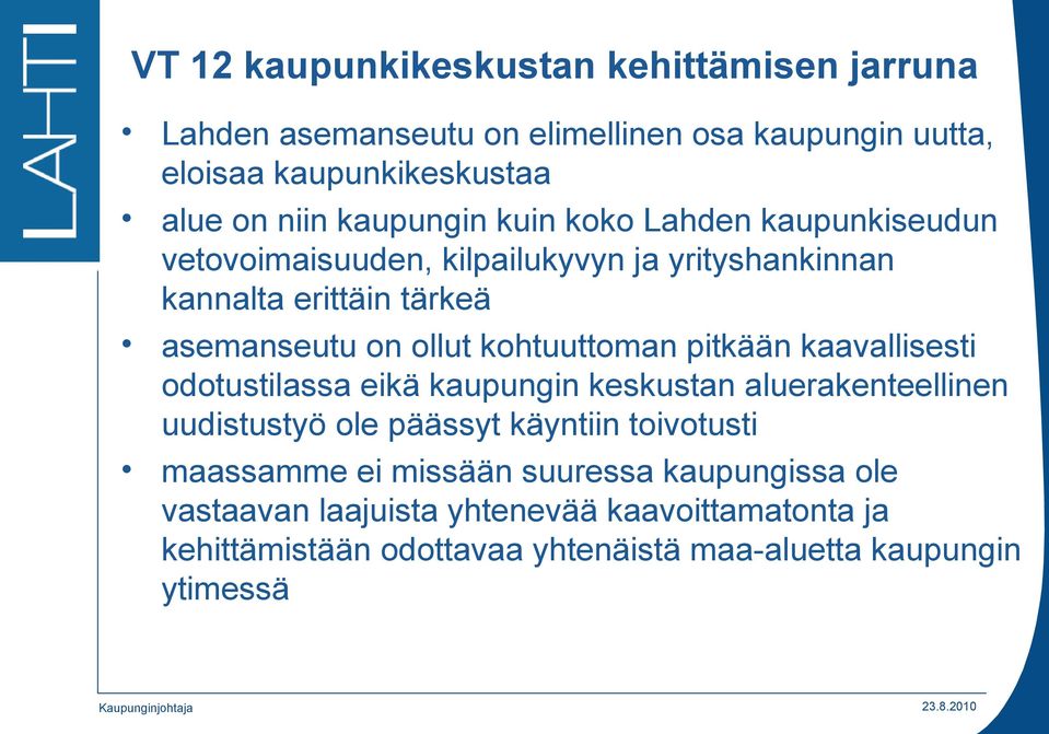 kohtuuttoman pitkään kaavallisesti odotustilassa eikä kaupungin keskustan aluerakenteellinen uudistustyö ole päässyt käyntiin toivotusti