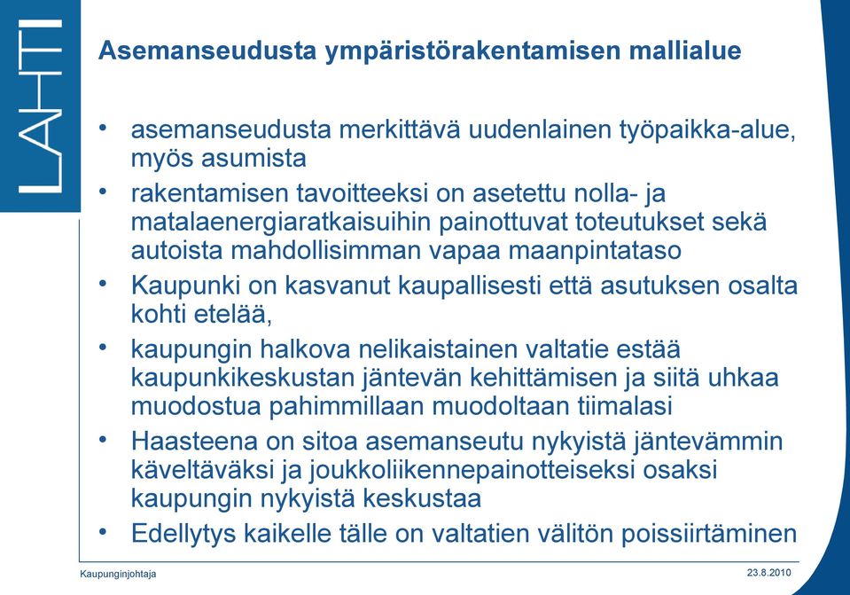 etelää, kaupungin halkova nelikaistainen valtatie estää kaupunkikeskustan jäntevän kehittämisen ja siitä uhkaa muodostua pahimmillaan muodoltaan tiimalasi Haasteena on