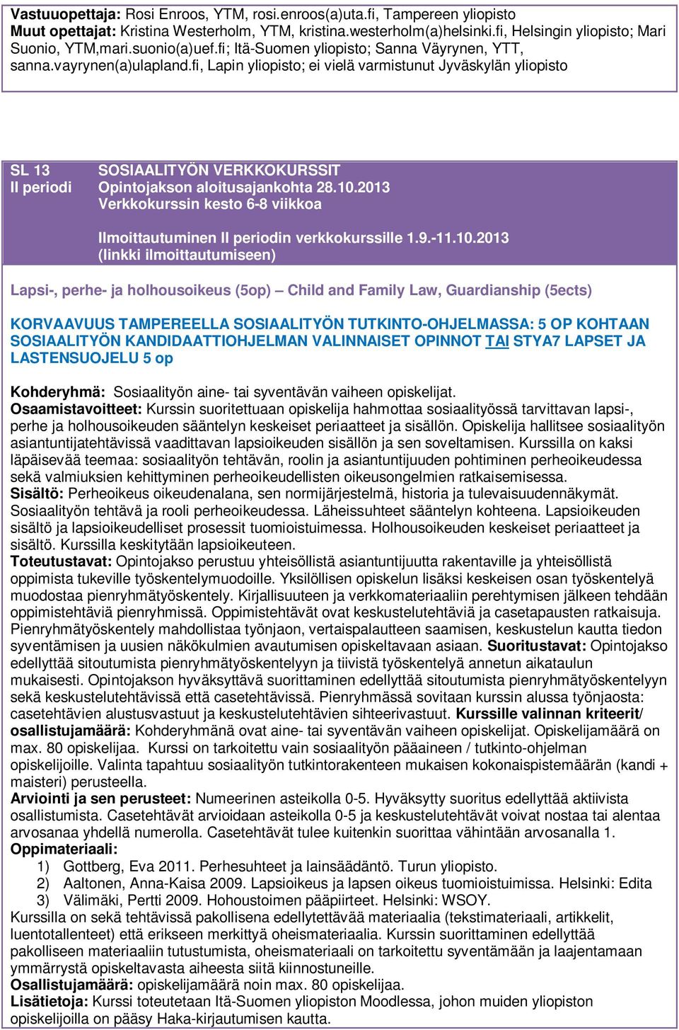 10.2013 Verkkokurssin kesto 6-8 viikkoa Ilmoittautuminen II periodin verkkokurssille 1.9.-11.10.2013 Lapsi-, perhe- ja holhousoikeus (5op) Child and Family Law, Guardianship (5ects) KORVAAVUUS