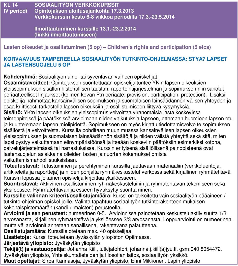 .5.2014 Ilmoittautuminen kurssille 13.1.-23.2.2014 Lasten oikeudet ja osallistuminen (5 op) Children s rights and participation (5 etcs) KORVAAVUUS TAMPEREELLA SOSIAALITYÖN TUTKINTO-OHJELMASSA: STYA7