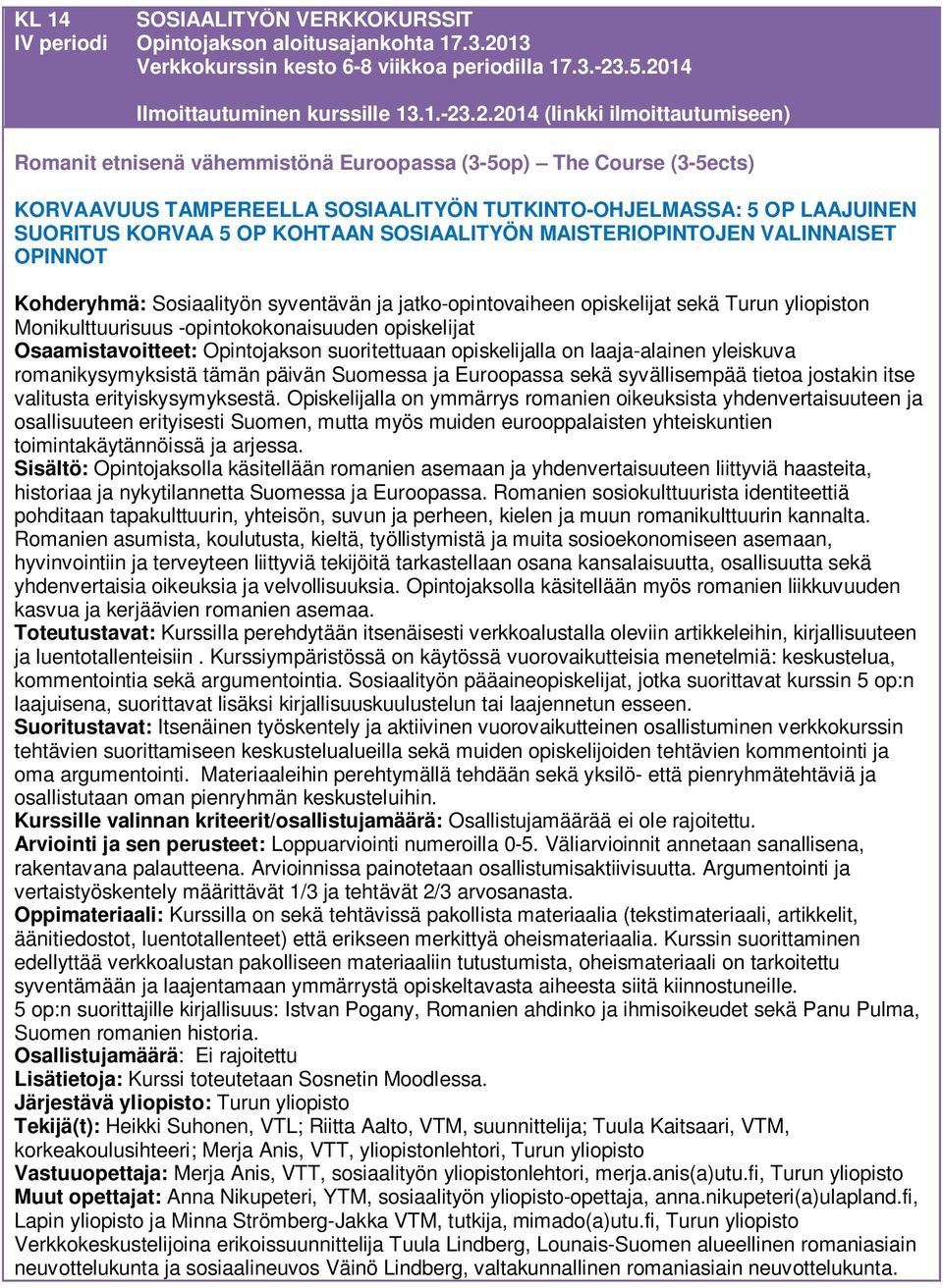 .5.2014 Ilmoittautuminen kurssille 13.1.-23.2.2014 Romanit etnisenä vähemmistönä Euroopassa (3-5op) The Course (3-5ects) KORVAAVUUS TAMPEREELLA SOSIAALITYÖN TUTKINTO-OHJELMASSA: 5 OP LAAJUINEN