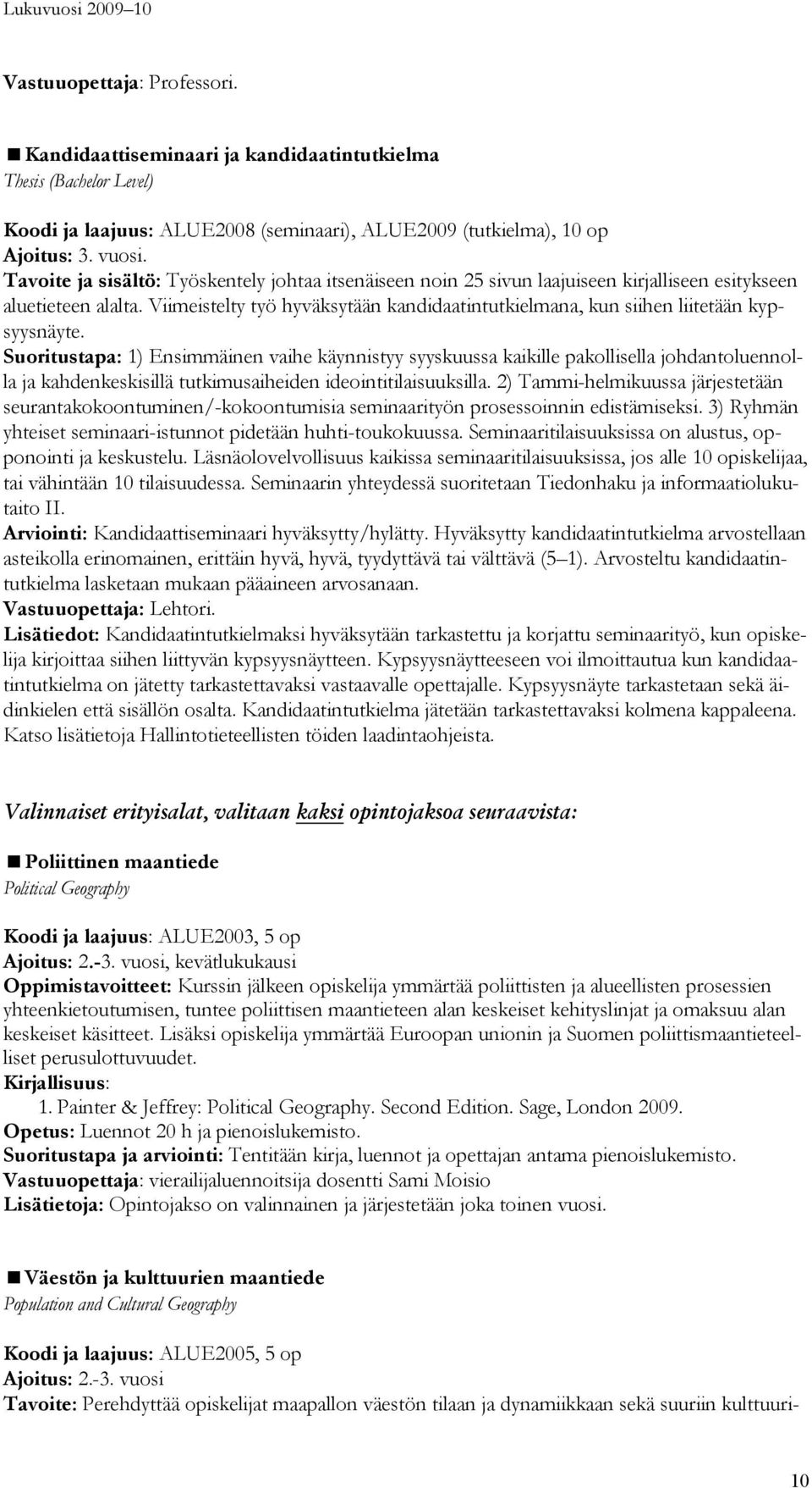 Viimeistelty työ hyväksytään kandidaatintutkielmana, kun siihen liitetään kypsyysnäyte.