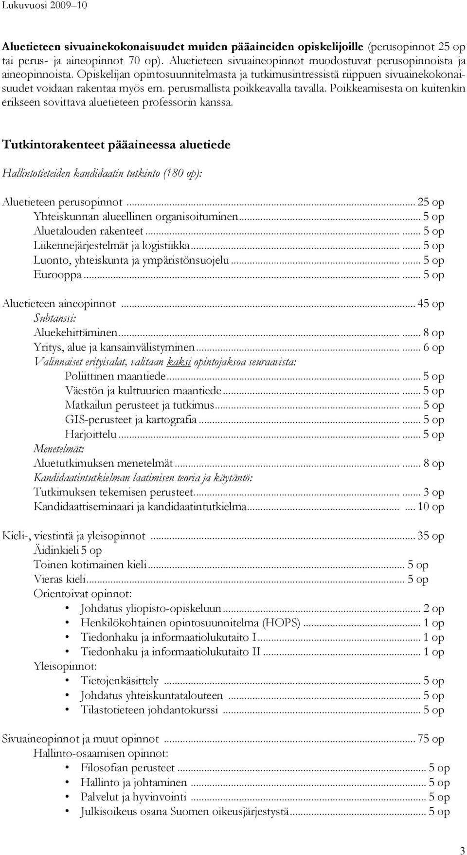 Poikkeamisesta on kuitenkin erikseen sovittava aluetieteen professorin kanssa. Tutkintorakenteet pääaineessa aluetiede Hallintotieteiden kandidaatin tutkinto (180 op): Aluetieteen perusopinnot.