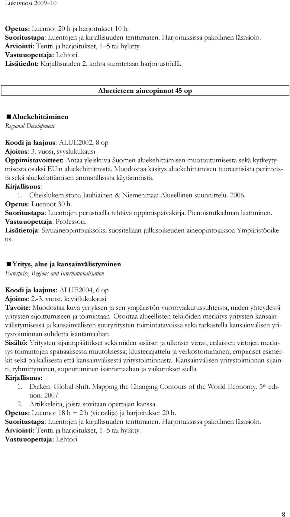 Aluetieteen aineopinnot 45 op Aluekehittäminen Regional Development Koodi ja laajuus: ALUE2002, 8 op Ajoitus: 3.