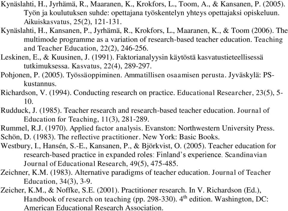 Teaching and Teacher Education, 22(2), 246-256. Leskinen, E., & Kuusinen, J. (1991). Faktorianalyysin käytöstä kasvatustieteellisessä tutkimuksessa. Kasvatus, 22(4), 289-297. Pohjonen, P. (2005).