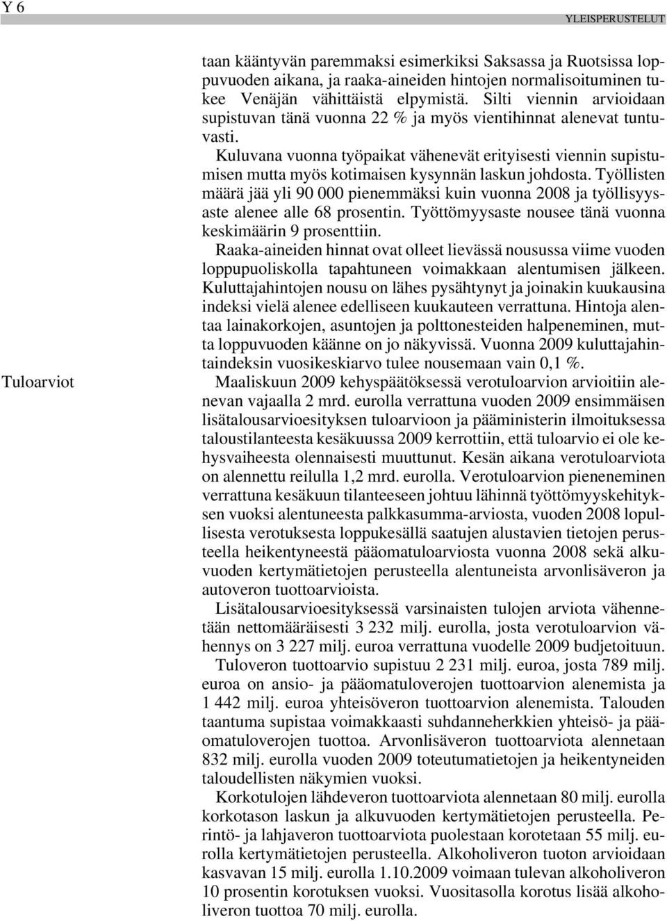 Kuluvana vuonna työpaikat vähenevät erityisesti viennin supistumisen mutta myös kotimaisen kysynnän laskun johdosta.