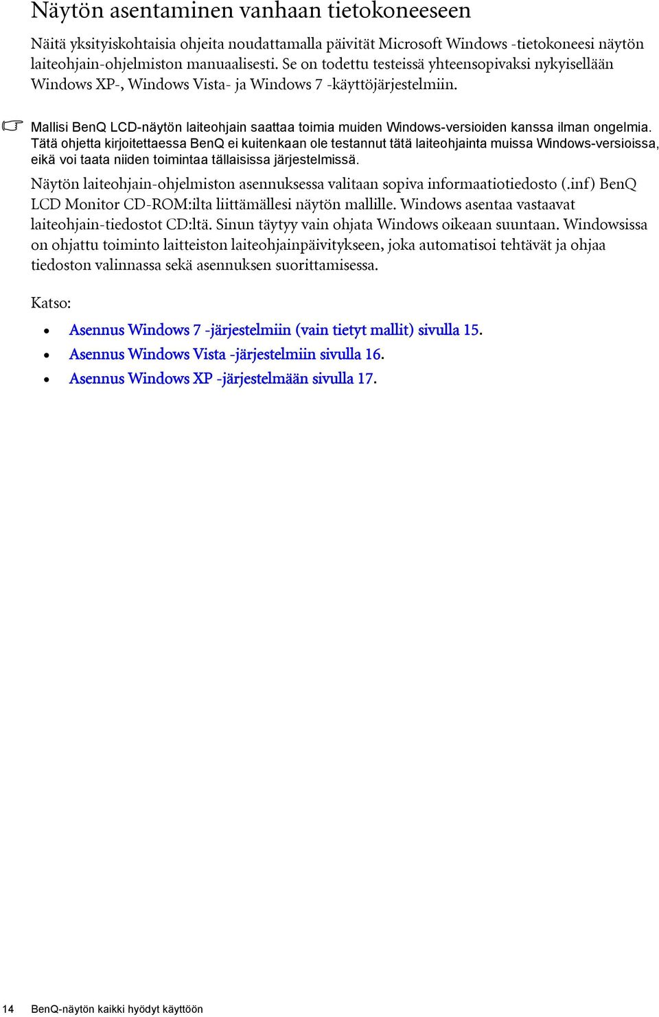 Mallisi BenQ LCD-näytön laiteohjain saattaa toimia muiden Windows-versioiden kanssa ilman ongelmia.
