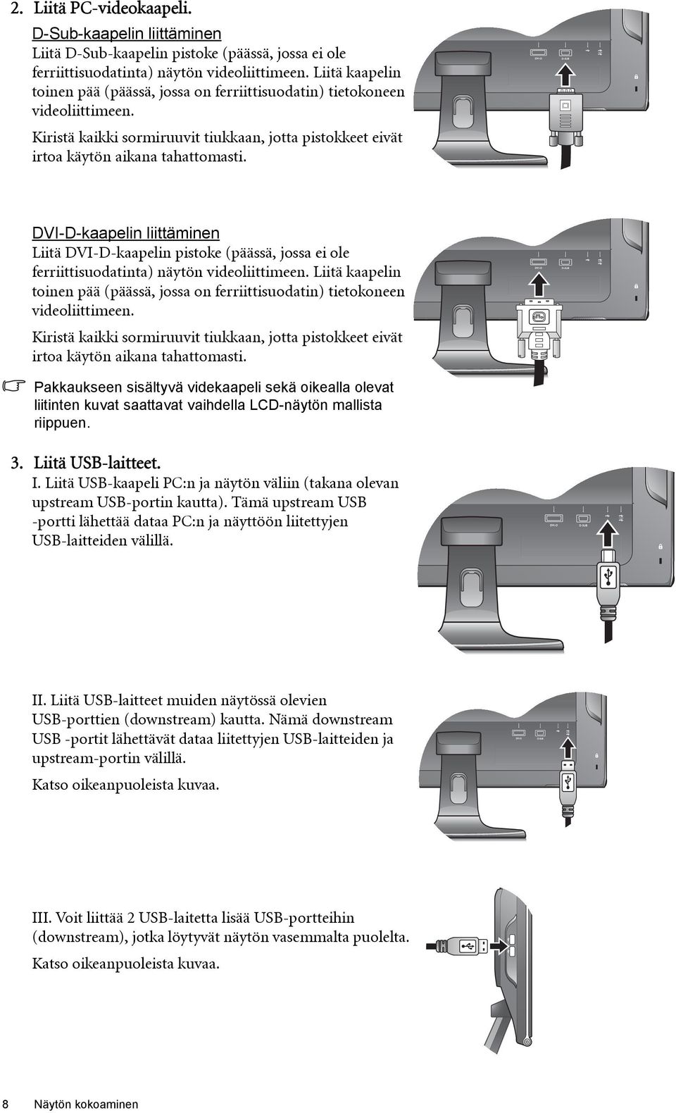 DVI-D-kaapelin liittäminen Liitä DVI-D-kaapelin pistoke (päässä, jossa ei ole ferriittisuodatinta) näytön videoliittimeen.