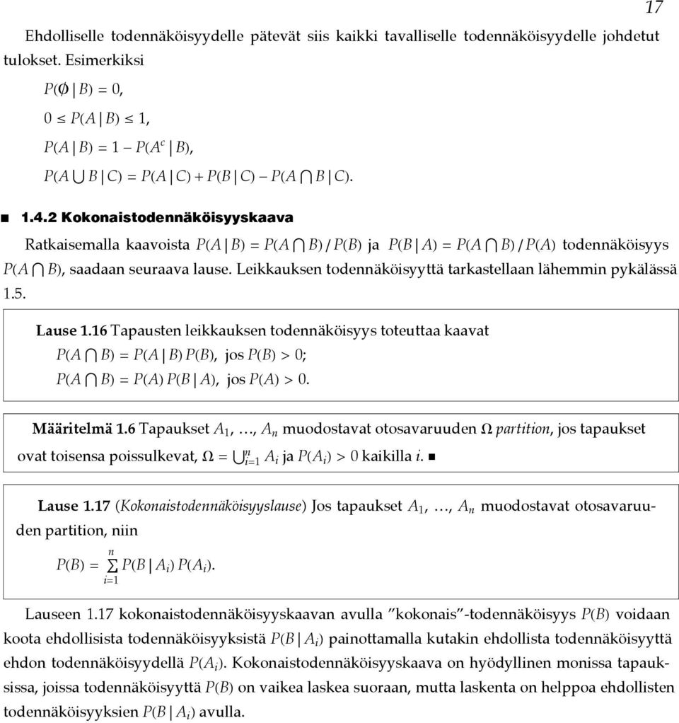 Leikkaukse todeäköisyyttä tarkastellaa lähemmi pykälässä 1.5. Lause 1.16 Tapauste leikkaukse todeäköisyys toteuttaa kaavat PHA BL = PHA BL PHBL, jos PHBL > 0; PHA BL = PHAL PHB AL, jos PHAL > 0.