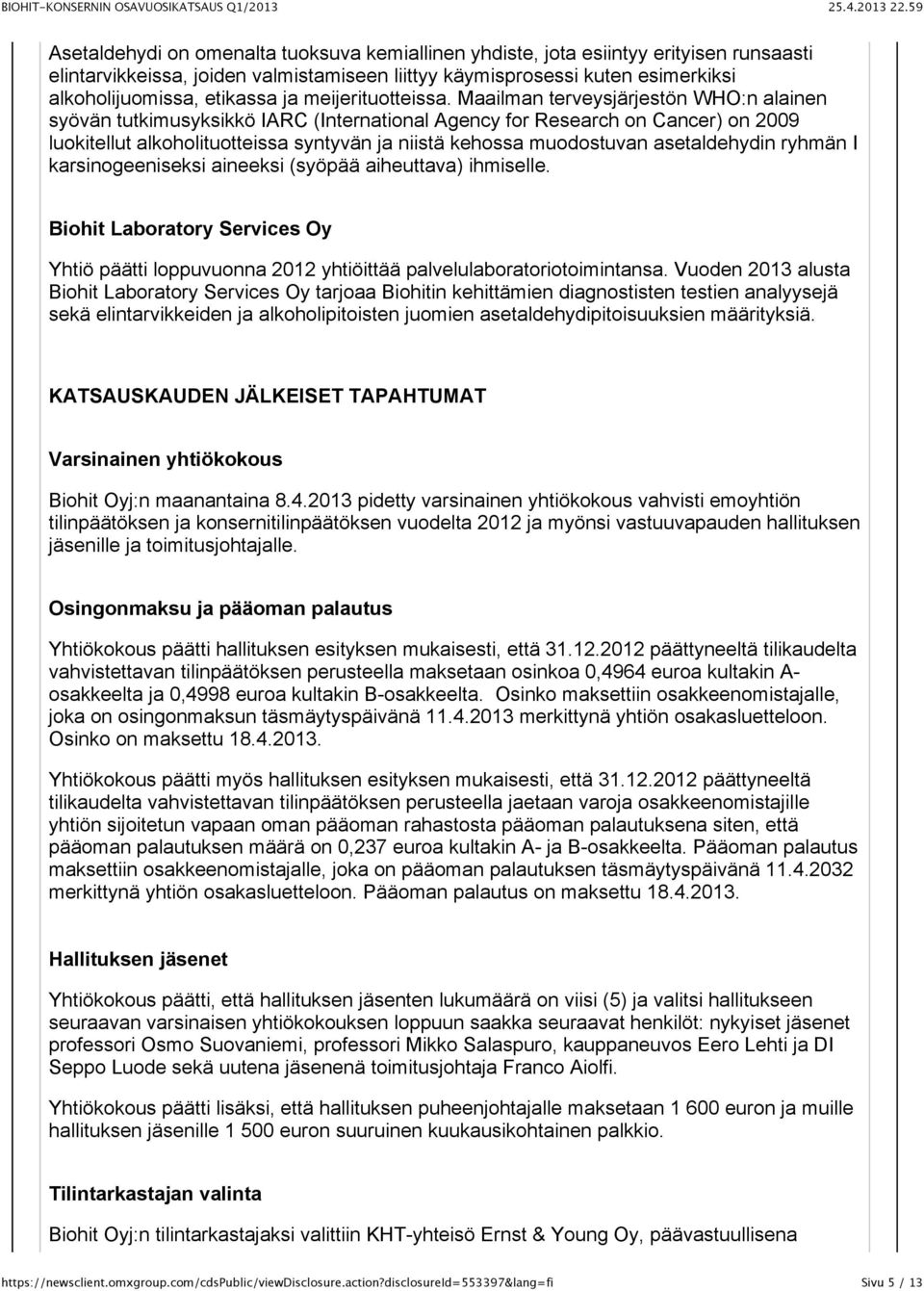 Maailman terveysjärjestön WHO:n alainen syövän tutkimusyksikkö IARC (International Agency for Research on Cancer) on 2009 luokitellut alkoholituotteissa syntyvän ja niistä kehossa muodostuvan