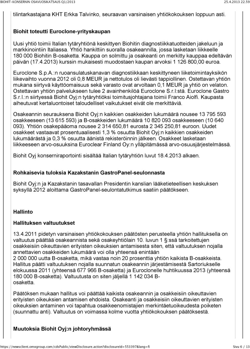 Yhtiö hankittiin suoralla osakeannilla, jossa lasketaan liikkeelle 180 000 Biohitin B-osaketta. Kauppa on solmittu ja osakeanti on merkitty kauppaa edeltävän päivän (17.4.