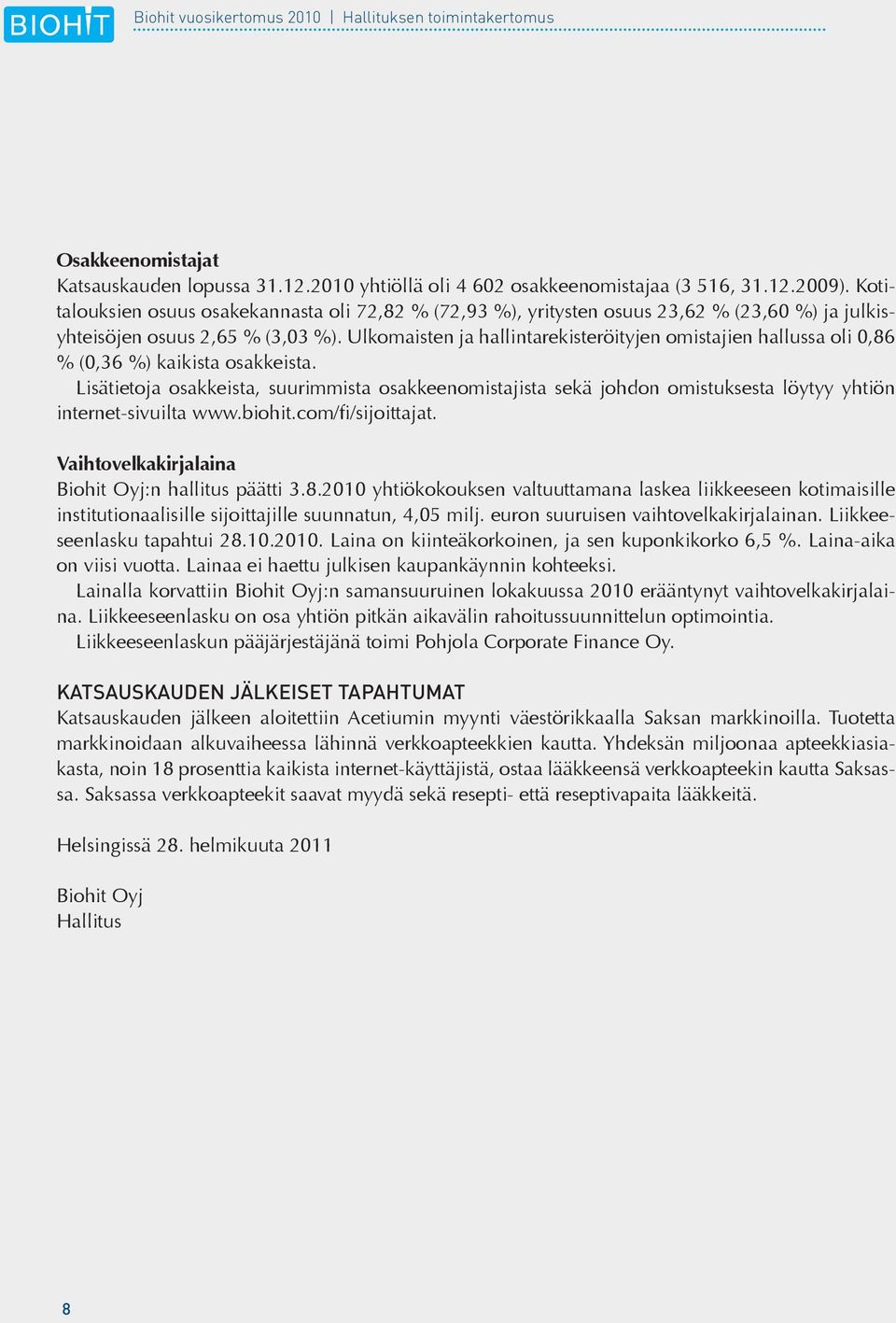 Ulkomaisten ja hallintarekisteröityjen omistajien hallussa oli 0,86 % (0,36 %) kaikista osakkeista.